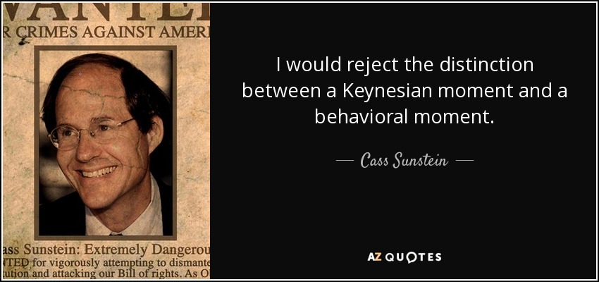 I would reject the distinction between a Keynesian moment and a behavioral moment. - Cass Sunstein