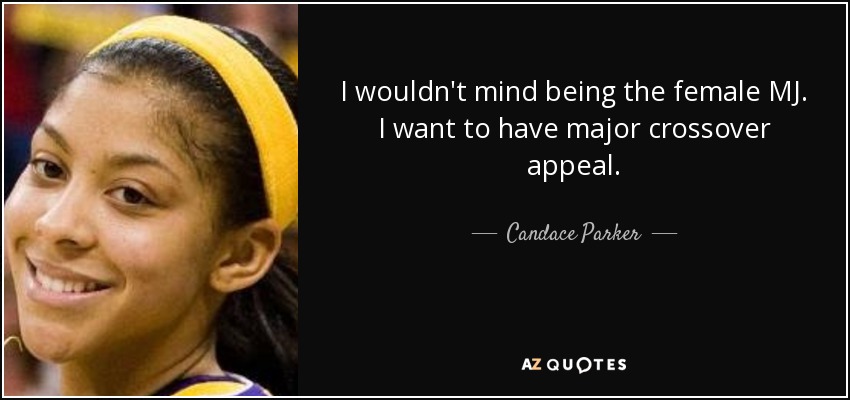I wouldn't mind being the female MJ. I want to have major crossover appeal. - Candace Parker