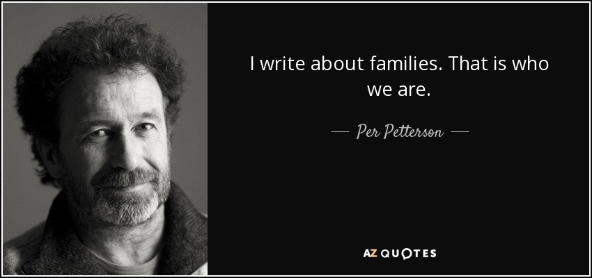 I write about families. That is who we are. - Per Petterson