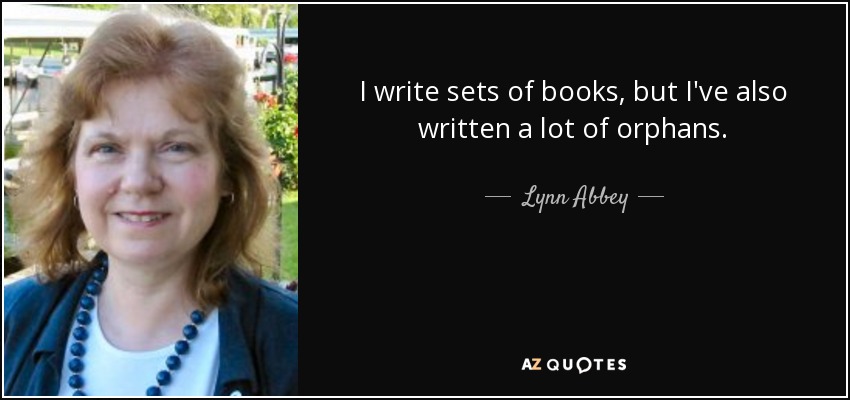I write sets of books, but I've also written a lot of orphans. - Lynn Abbey