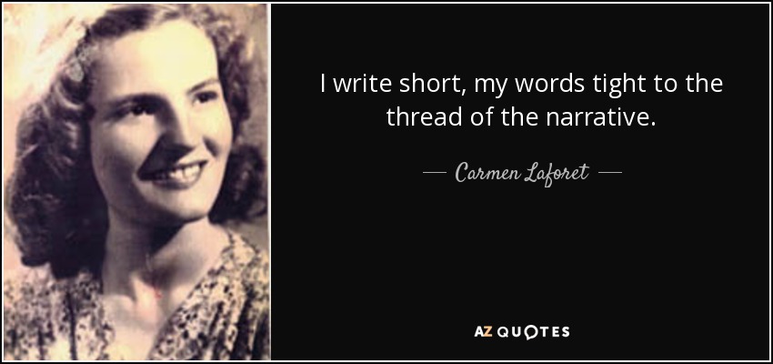 I write short, my words tight to the thread of the narrative. - Carmen Laforet