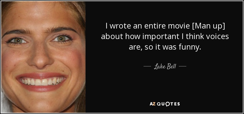 I wrote an entire movie [Man up] about how important I think voices are, so it was funny. - Lake Bell