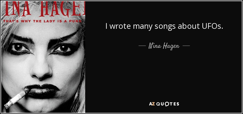 I wrote many songs about UFOs. - Nina Hagen