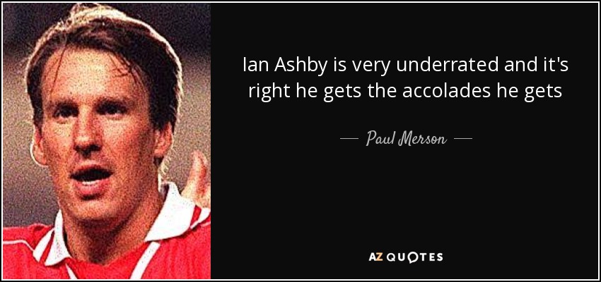Ian Ashby is very underrated and it's right he gets the accolades he gets - Paul Merson