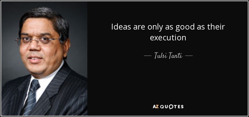 Ideas are only as good as their execution - Tulsi Tanti