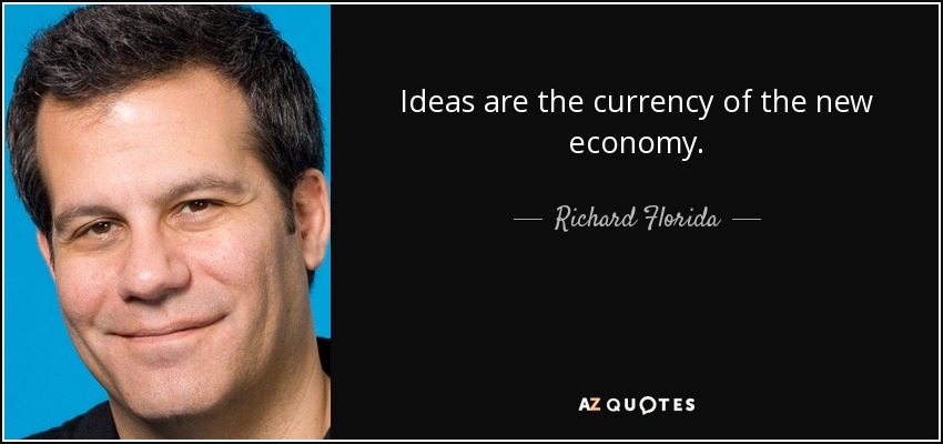 Ideas are the currency of the new economy. - Richard Florida