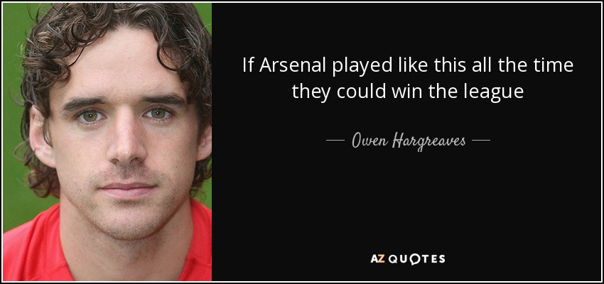 If Arsenal played like this all the time they could win the league - Owen Hargreaves