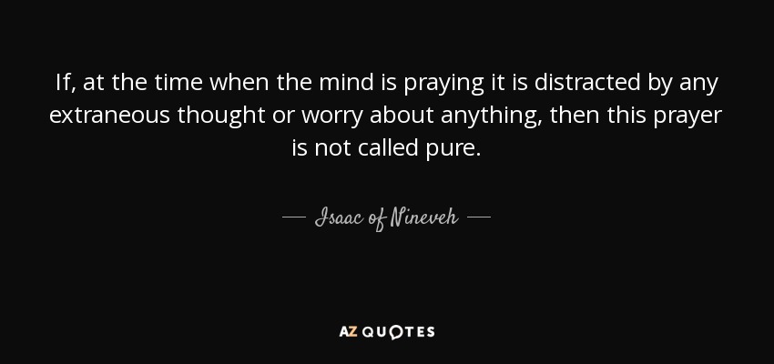 Isaac of Nineveh quote: If, at the time when the mind is praying it...