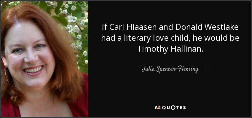 If Carl Hiaasen and Donald Westlake had a literary love child, he would be Timothy Hallinan. - Julia Spencer-Fleming