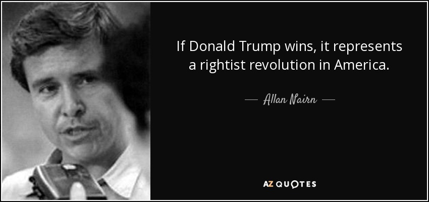 If Donald Trump wins, it represents a rightist revolution in America. - Allan Nairn