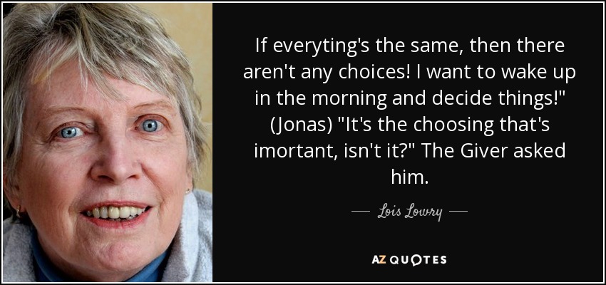 If everyting's the same, then there aren't any choices! I want to wake up in the morning and decide things!