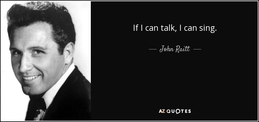 If I can talk, I can sing. - John Raitt