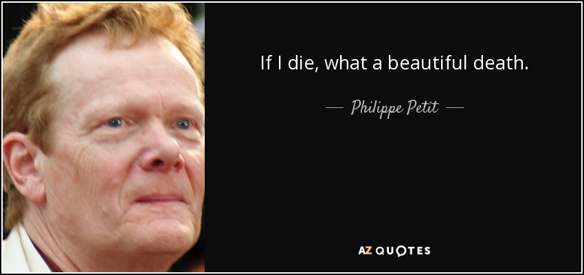 If I die, what a beautiful death. - Philippe Petit