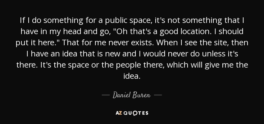 If I do something for a public space, it's not something that I have in my head and go, 