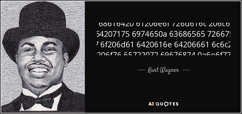 If I had a normal life Id quite cheerfully go mad and fall over right now - Kurt Wagner