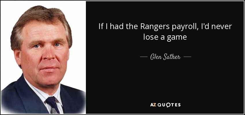 If I had the Rangers payroll, I'd never lose a game - Glen Sather