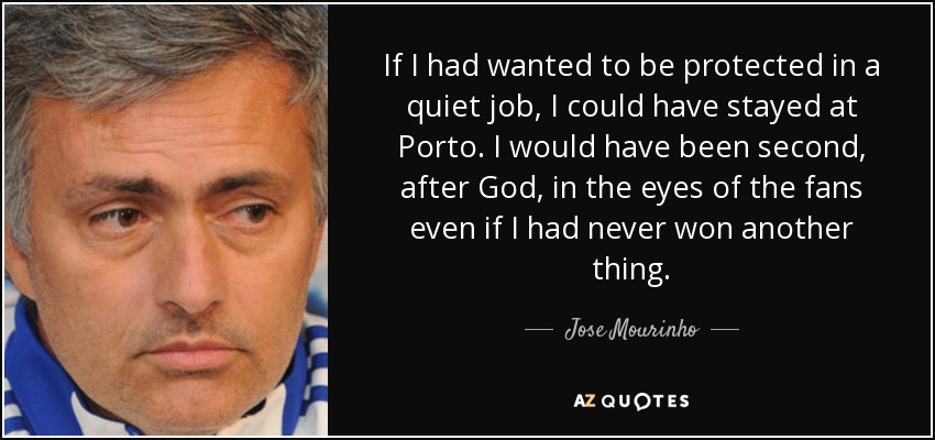 Jose Mourinho quote: If I had wanted to be protected in a ...