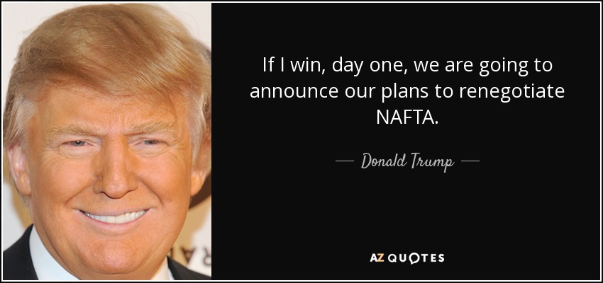 If I win, day one, we are going to announce our plans to renegotiate NAFTA. - Donald Trump