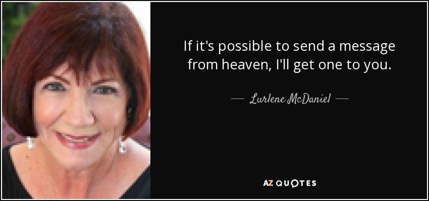 If it's possible to send a message from heaven, I'll get one to you. - Lurlene McDaniel