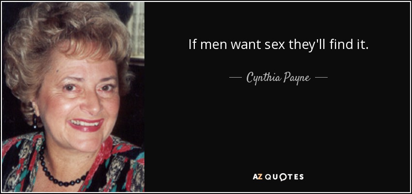 If men want sex they'll find it. - Cynthia Payne