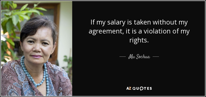 If my salary is taken without my agreement, it is a violation of my rights. - Mu Sochua