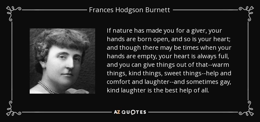 https://www.azquotes.com/picture-quotes/quote-if-nature-has-made-you-for-a-giver-your-hands-are-born-open-and-so-is-your-heart-and-frances-hodgson-burnett-37-11-34.jpg