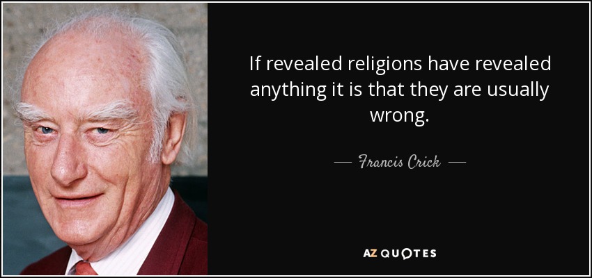 If revealed religions have revealed anything it is that they are usually wrong. - Francis Crick