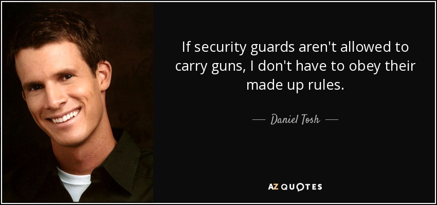 Daniel Tosh quote: If security guards aren't allowed to carry guns, I  don't...