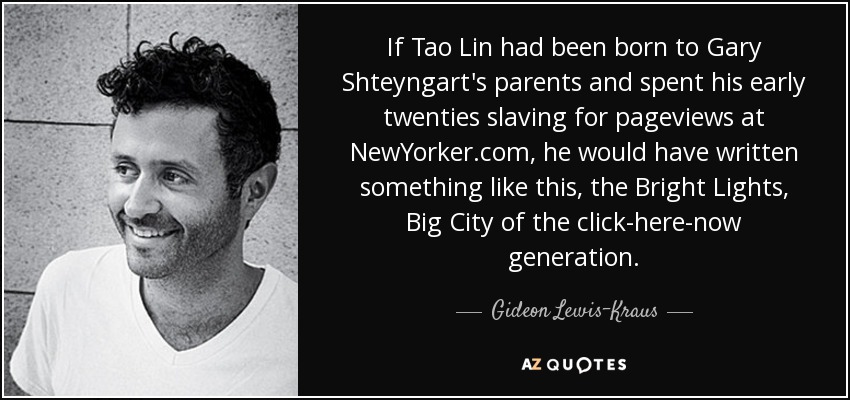 If Tao Lin had been born to Gary Shteyngart's parents and spent his early twenties slaving for pageviews at NewYorker.com, he would have written something like this, the Bright Lights, Big City of the click-here-now generation. - Gideon Lewis-Kraus