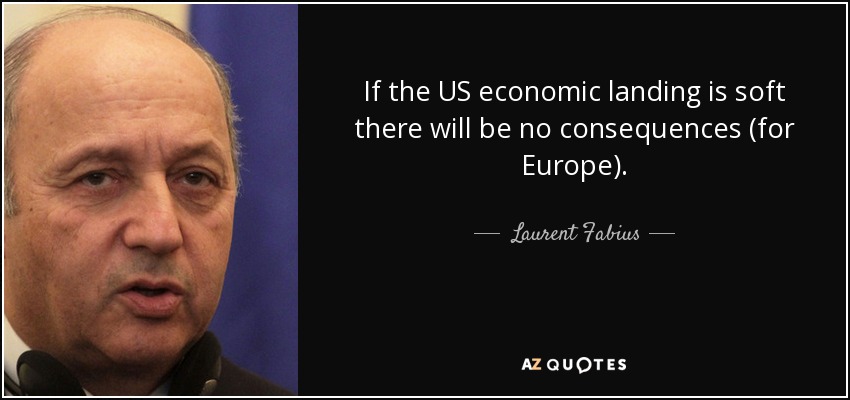 If the US economic landing is soft there will be no consequences (for Europe). - Laurent Fabius