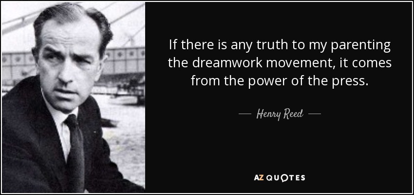 If there is any truth to my parenting the dreamwork movement, it comes from the power of the press. - Henry Reed
