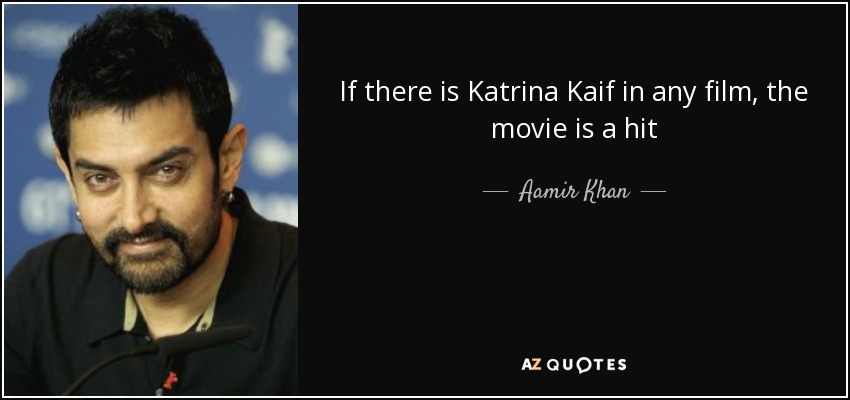 If there is Katrina Kaif in any film, the movie is a hit - Aamir Khan