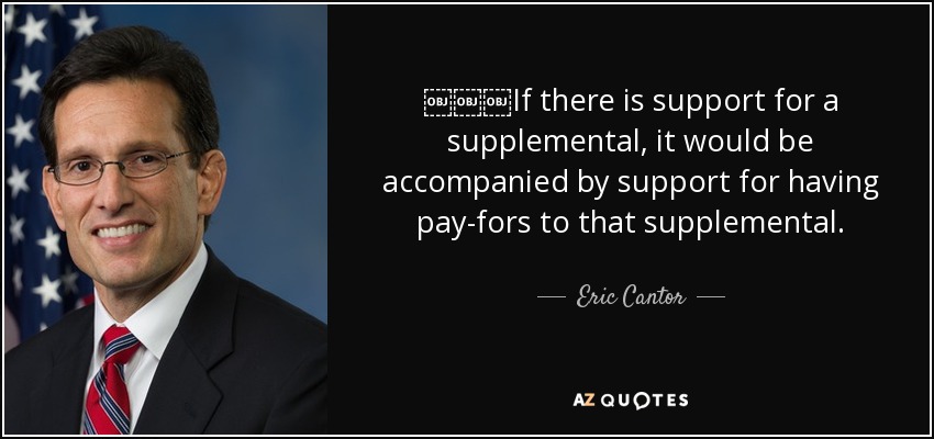 ￼￼￼If there is support for a supplemental, it would be accompanied by support for having pay-fors to that supplemental. - Eric Cantor