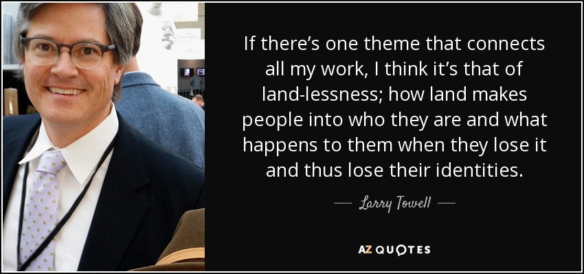 If there’s one theme that connects all my work, I think it’s that of land-lessness; how land makes people into who they are and what happens to them when they lose it and thus lose their identities. - Larry Towell