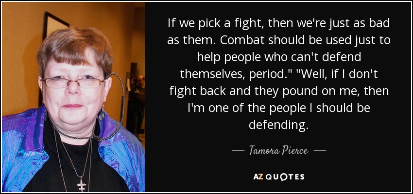 If we pick a fight, then we're just as bad as them. Combat should be used just to help people who can't defend themselves, period.