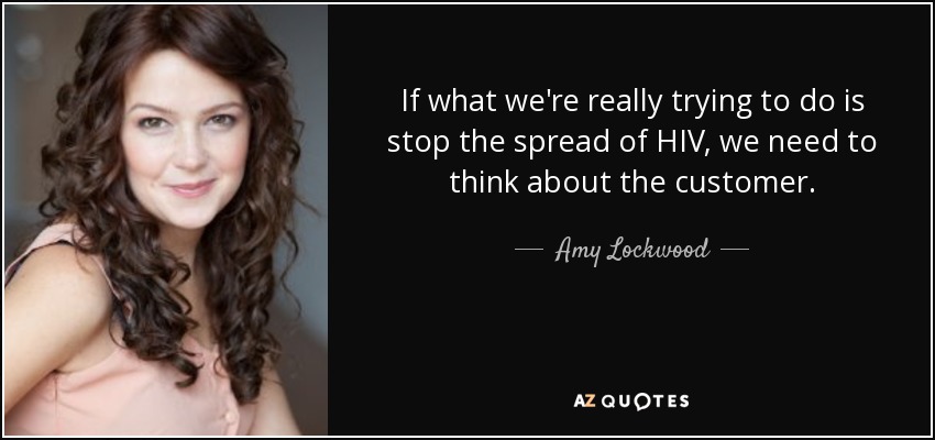 If what we're really trying to do is stop the spread of HIV, we need to think about the customer. - Amy Lockwood