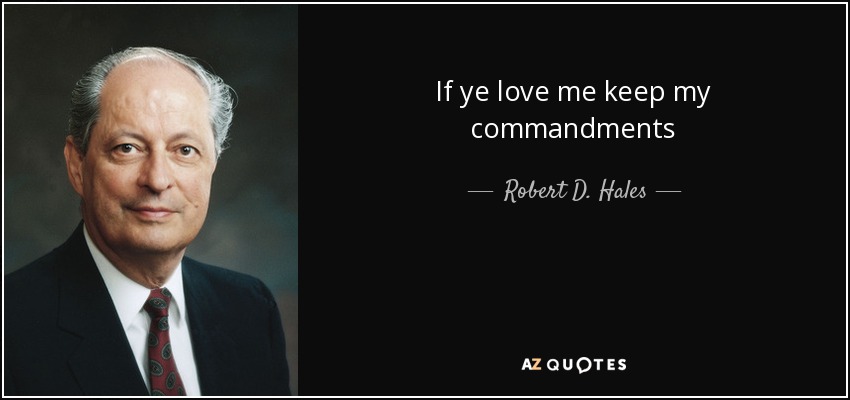 If ye love me keep my commandments - Robert D. Hales