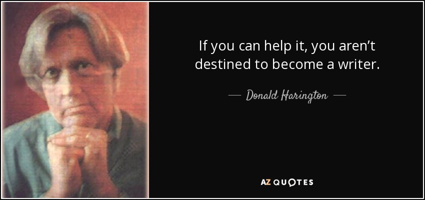 If you can help it, you aren’t destined to become a writer. - Donald Harington