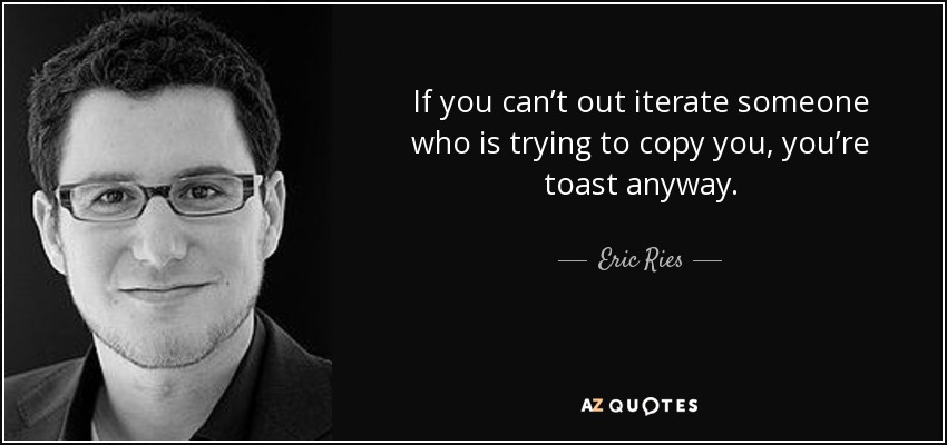 Eric Ries Quote: If You Can't Out Iterate Someone Who Is Trying To...