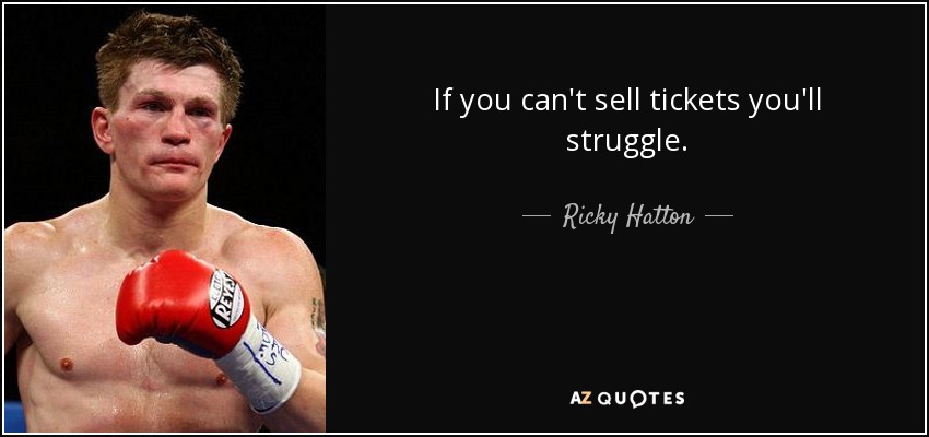 If you can't sell tickets you'll struggle. - Ricky Hatton