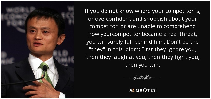 If you do not know where your competitor is, or overconfident and snobbish about your competitor, or are unable to comprehend how yourcompetitor became a real threat, you will surely fall behind him. Don't be the 