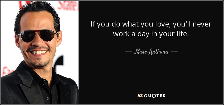 quote if you do what you love you ll never work a day in your life marc anthony 0 92 33