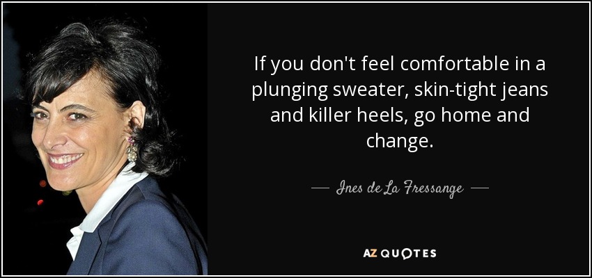 Ines de La Fressange quote: If you don't feel comfortable in a plunging ...