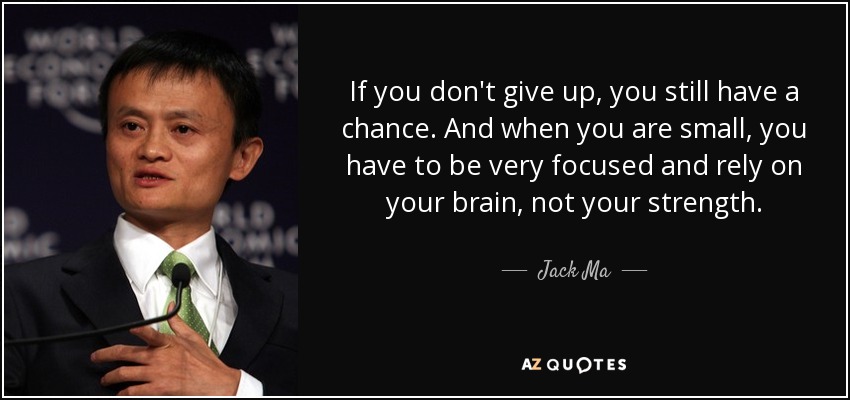 Jack Ma quote If you don�t give up, you still have a