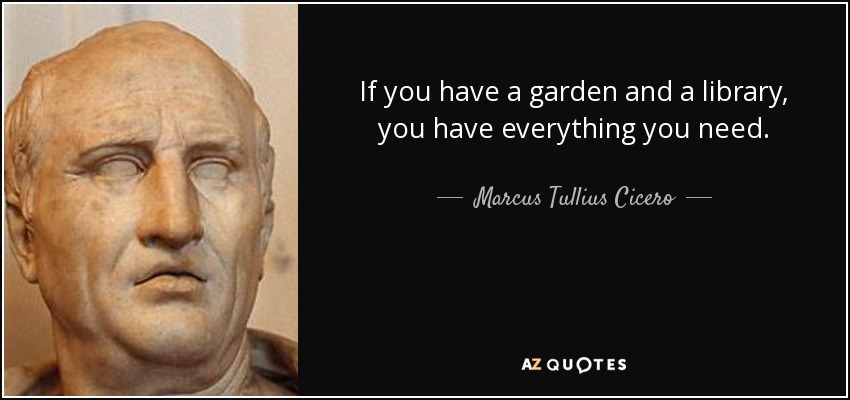 Marcus Tullius Cicero Quote If You Have A Garden And A Library