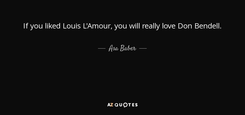 If you liked Louis L'Amour, you will really love Don Bendell. - Asa Baber