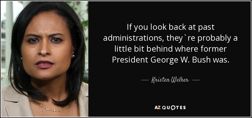 If you look back at past administrations, they`re probably a little bit behind where former President George W. Bush was. - Kristen Welker