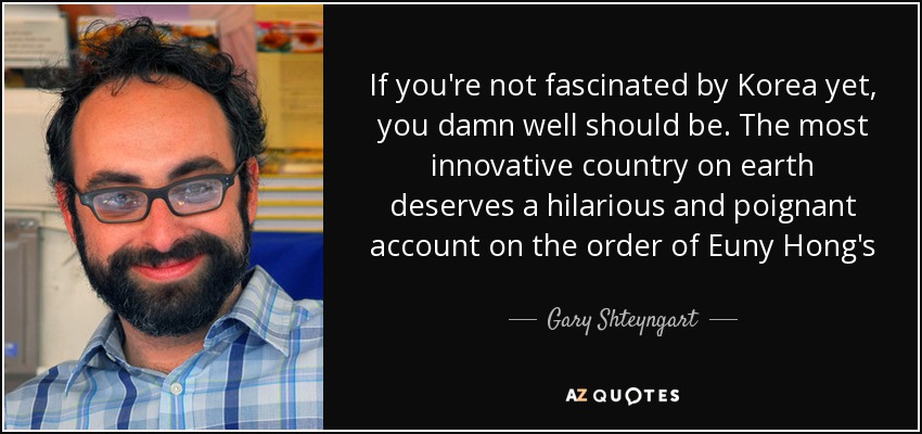 If you're not fascinated by Korea yet, you damn well should be. The most innovative country on earth deserves a hilarious and poignant account on the order of Euny Hong's The Birth of Korean Cool. Her phat beats got Gangnam Style and then some. - Gary Shteyngart