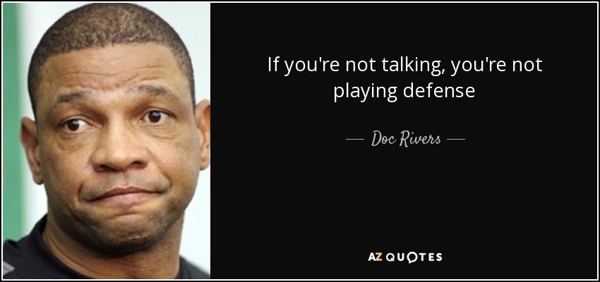 If you're not talking, you're not playing defense - Doc Rivers