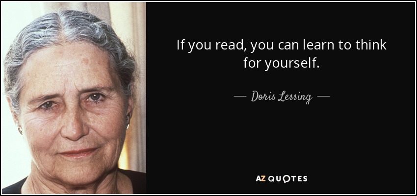 If you read, you can learn to think for yourself. - Doris Lessing